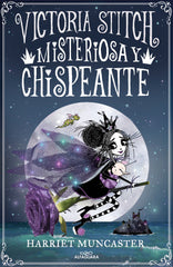 VICTORIA STITCH 3 MISTERIOSA Y CHISPEANTE | Harriet Muncaster | 9788420460000 (Alfaguara ij)