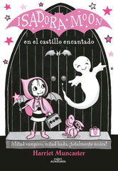 ISADORA MOON 6 EN EL CASTILLO ENCANTADO | Muncaster,harriet | 9788420486338 (Alfaguara ij)