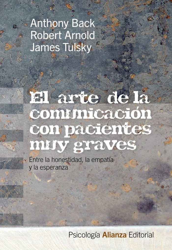 ARTE DE LA COMUNICACION CON PACIENTES MUY GRAVES,EL | BACK,ANTHONY/ALBERTY,ROBERT ARNOLD | ALIANZA | 9788420665894
