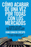 COMO ACABAR DE UNA VEZ POR TODAS CON LOS MERCADOS - 9788423418541