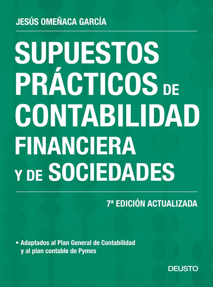 SUPUESTOS PRACTICOS DE CONTABILIDAD FINANCIERA Y DE SOCIEDAD | OMEÑACA GARCIA,JESUS | EDICIONES DEUSTO | 9788423428014
