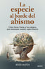 LA ESPECIE AL BORDE DEL ABISMO | JESUS MATOS | EDICIONES DEUSTO | 9788423437252