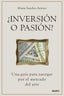 INVERSION O PASION | SANCHO-ARROYO, MARIA | EDICIONES DEUSTO | 9788423437832