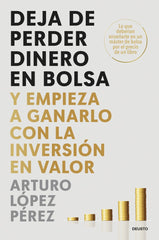 DEJA DE PERDER DINERO EN BOLSA | ARTURO LOPEZ PEREZ | EDICIONES DEUSTO | 9788423437986