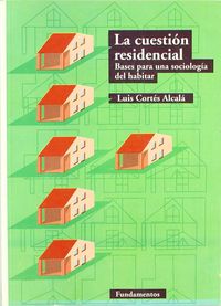 CUESTION RESIDENCIAL, LA | CORTES ALCALA, LUIS | FUNDAMENTOS EDITORIAL | 9788424507091