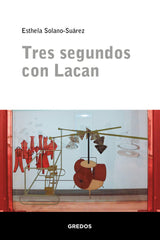 TRES SEGUNDOS CON LACAN | SOLANO SUAREZ,ESTHELA | GREDOS | 9788424940010