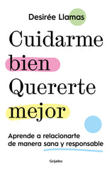 CUIDARME BIEN QUERERTE MEJOR | DESIREE LLAMAS DIAZ | GRIJALBO | 9788425363597