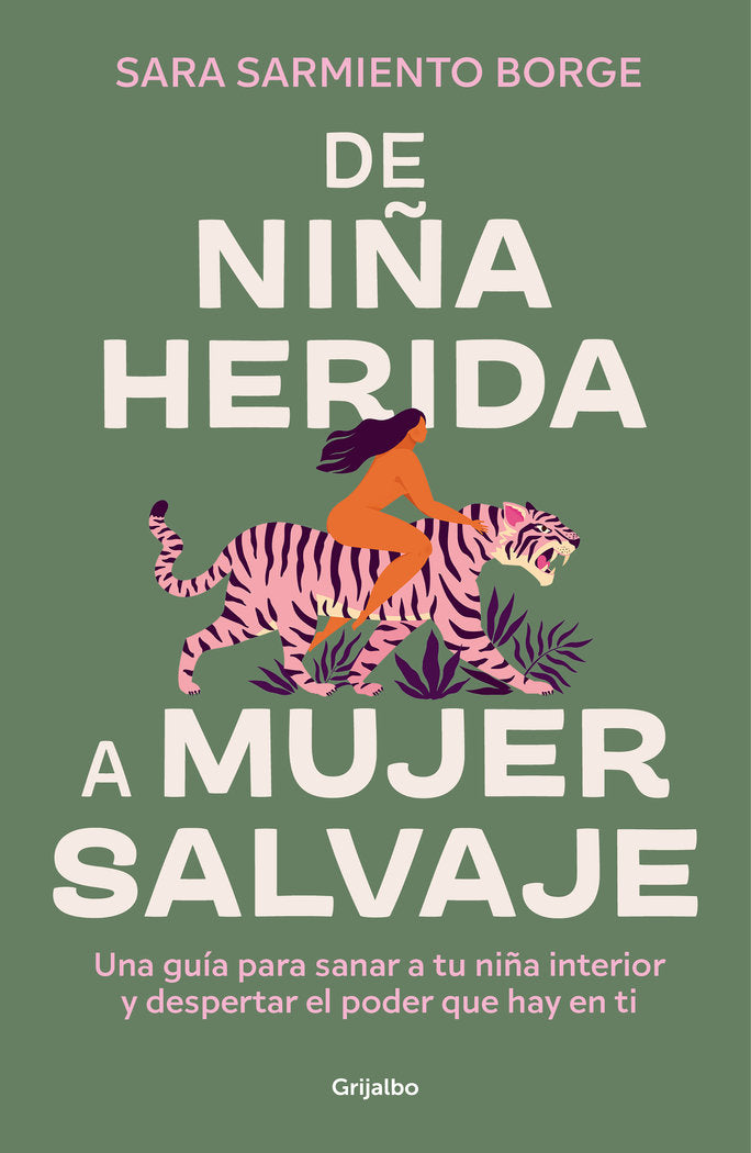 DE NIÑA HERIDA A MUJER SALVAJE | SARA SARMIENTO | GRIJALBO | 9788425366604