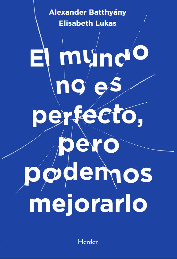EL MUNDO NO ES PERFECTO PERO PODEMOS MEJORARLO | BATTHYANY, ALEXANDER/LUKAS, ELISABETH S, | HERDER | 9788425451003