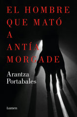 EL HOMBRE QUE MATO A ANTIA MORGADE - 9788426423863