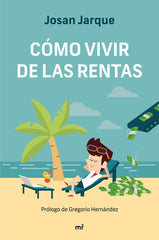 COMO VIVIR DE LAS RENTAS | JOSAN JARQUE | MARTINEZ ROCA | 9788427047822
