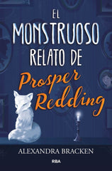 EL MONSTRUOSO RELATO DE PROSPER REDDING (PROSPER REDDING 1) I Bracken, Alexandra I Molino I 9788427213340