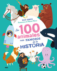 LOS 100 ANIMALES MÁS FAMOSOS DE LA HISTORIA (COLECCIÓN 100) I Green, Shia I Molino I 9788427217683