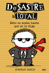 DESASTRE & TOTAL 7 - ESTO NO ACABA HASTA QUE YO LO DIGA I Pastis, Stephan I Molino I 9788427218512