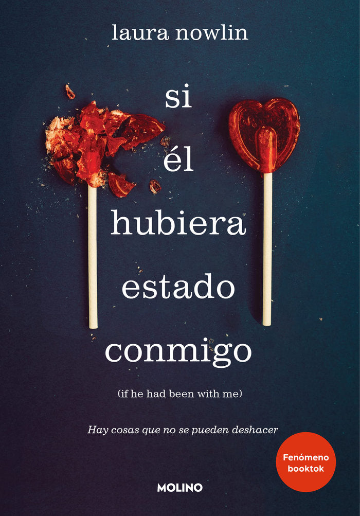 SI ÉL HUBIERA ESTADO CONMIGO: HAY COSAS QUE NO SE PUEDEN DESHACER I Nowlin, Laura I Molino I 9788427227972
