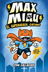 MAX MIAU 1 - EL SUPERHÉROE GATUNO I Gallagher, John I Molino I 9788427232488