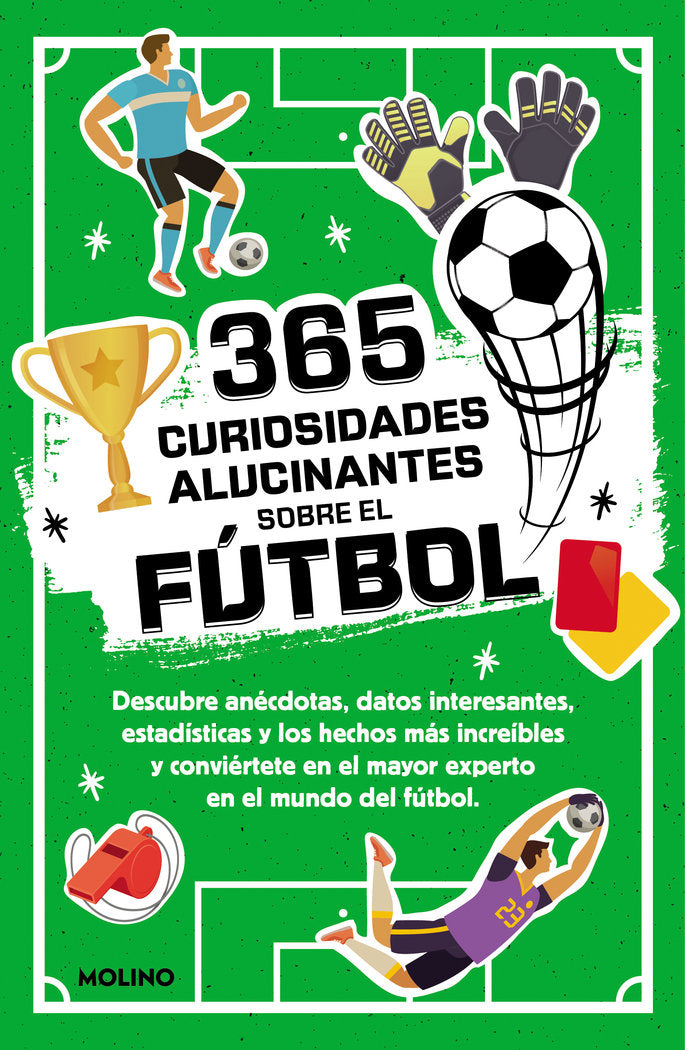 365 CURIOSIDADES ALUCINANTES SOBRE EL FÚTBOL I Seguí Jiménez, Diana I Molino I 9788427234390