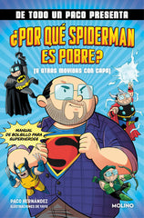 DE TODO UN PACO PRESENTA... ¿POR QUÉ SPIDERMAN ES POBRE? (Y OTRAS MOVIDAS CON CAPA) I Hernández, Paco I Molino I 9788427238145