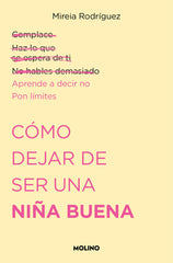 CÓMO DEJAR DE SER UNA NIÑA BUENA I Rodríguez (@psicoand), Mireia I Molino I 9788427240711