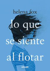 LO QUE SE SIENTE AL FLOTAR I Fox, Helena I Molino I 9788427240988