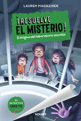 ¡RESUELVE EL MISTERIO! 6 - EL ENIGMA DEL LABORATORIO SECRETO I Magaziner, Lauren I Molino I 9788427241633