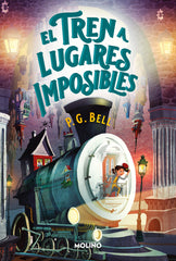 EL TREN A LUGARES IMPOSIBLES (TREN A LUGARES IMPOSIBLES 1) I Bell, P.G. I Molino I 9788427246133