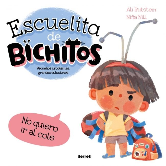ESCUELITA DE BICHITOS - NO QUIERO IR AL COLE I Rutstein, Ali I Molino I 9788427248793