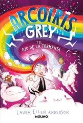 ARCOÍRIS GREY 2 - ARCOÍRIS GREY Y EL OJO DE LA TORMENTA I Anderson, Laura Ellen I Molino I 9788427251816