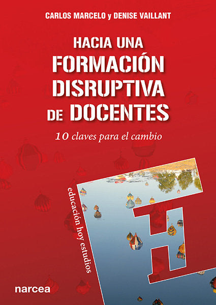 HACIA UNA FORMACION DISRUPTIVA DE DOCENTES | MARCELO, CARLOS/VAILLANT, DENISE | NARCEA EDITORIAL | 9788427724754