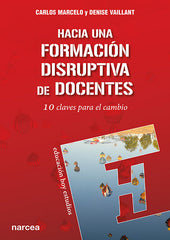 HACIA UNA FORMACION DISRUPTIVA DE DOCENTES | MARCELO, CARLOS/VAILLANT, DENISE | NARCEA EDITORIAL | 9788427724754