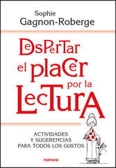 DESPERTAR EL PLACER POR LA LECTURA | GAGNON-ROBERGE, SOPHIE | NARCEA EDITORIAL | 9788427726260