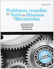 PROBLEMAS RESUELTOS DE TEORIA DE MAQUINAS Y MECANISMOS - 9788428334426