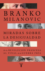 MIRADAS SOBRE LA DESIGUALDAD | MILANOVIC, BRANKO | TAURUS | 9788430626823