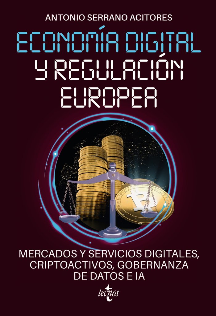 ECONOMIA DIGITAL Y REGULACION EUROPEA: MERCADOS Y SERVICIOS | SERRANO ACITORES, ANTONIO | TECNOS | 9788430989218