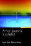 AMOR JUSTICIA Y CARIDAD | PEREZ SOBA,JUAN JOSE | EUNSA | 9788431328115
