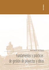 FUNDAMENTOS Y PRACTICAS DE GESTION DE PROYECTOS Y OBRAS - 9788431334567