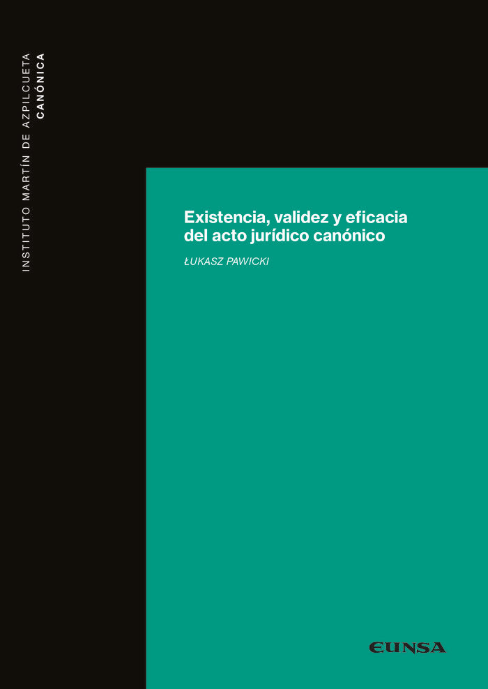 EXISTENCIA VALIDEZ Y EFICACIA DEL ACTO JURIDICO CANONICO - 9788431338534