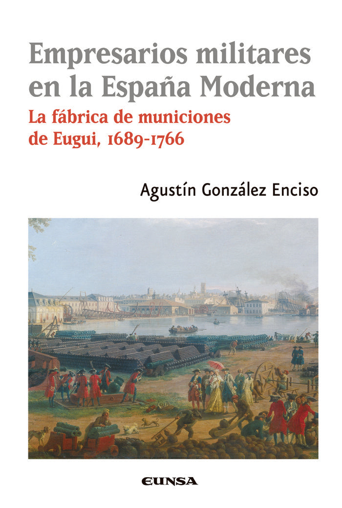 EMPRESARIOS MILITARES EN LA ESPAÑA MODERNA | GONZALEZ ENCISO,AGUSTIN | EUNSA | 9788431339098