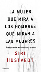 MUJER QUE MIRA A LOS HOMBRES QUE MIRAN A LAS MUJERES,LA | HUSTVEDT,SIRI | SEIX BARRAL | 9788432232244