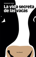 VIDA SECRETA DE LAS VACAS,LA | YOUNG, ROSAMUND | SEIX BARRAL | 9788432233548