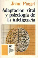 ADAPTACION VITAL Y PSICOLOGIA | PIAGET, J, | SIGLO XXI DE ESPAÑA EDITORES | 9788432302923