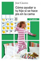 COMO AYUDAR A TU HIJO SI SE HACE PIS EN LA CAMA | CACERES,J, | SIGLO XXI DE ESPAÑA EDITORES | 9788432312632