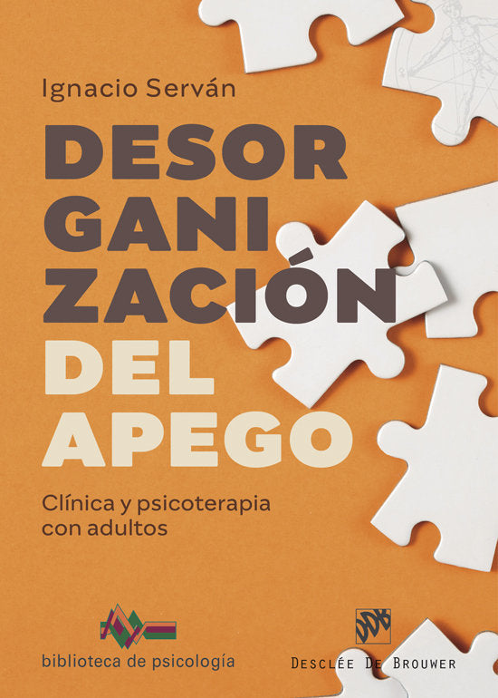 DESORGANIZACION DEL APEGO CLINICA Y PSICOTERAPIA CON ADULTO | SERVAN GARCIA, IGNACIO | DESCLEE DE BROUWER EDITORIAL | 9788433032164