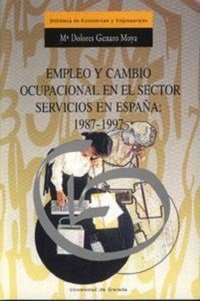 EMPLEO Y CAMBIO OCUPACIONAL EN EL SECTOR SERVICIOS | GENARO MOYA,Mª DOLORES | UNIVERSIDAD GRANADA | 9788433827326