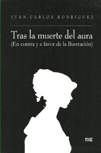TRAS LA MUERTE DEL AURA EN CONTRA Y A FAVOR DE LA ILUSTRACIO | RODRIGUEZ GOMEZ,JUAN CARLOS | UNIVERSIDAD GRANADA | 9788433853530