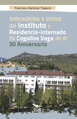 ANTECEDENTES E INICIOS DEL INSTITUTO Y RESIDENCIA-INTERNADO | RAMIREZ TRAPERO, FRANCISCO | UNIVERSIDAD GRANADA | 9788433864598