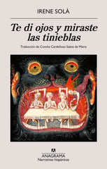 TE DI OJOS Y MIRASTE LAS TINIEBLAS | Sola Saez,irene | 9788433906281 (Anagrama)