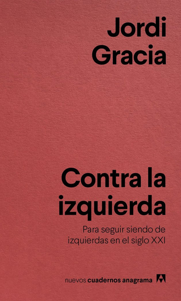 CONTRA LA IZQUIERDA | GRACIA,JORDI | ANAGRAMA | 9788433916211