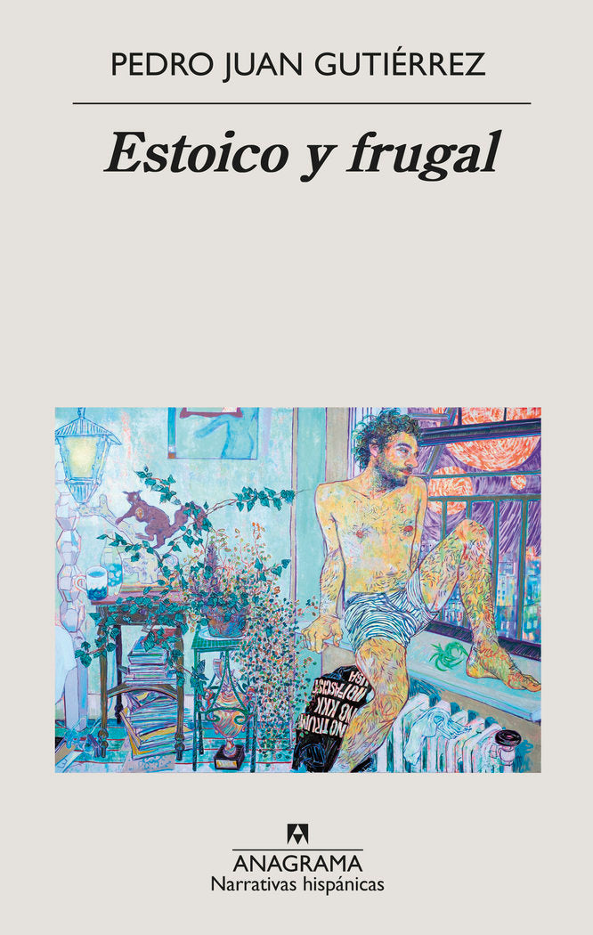 ESTOICO Y FRUGAL | GUTIERREZ,PEDRO JUAN | ANAGRAMA | 9788433998811
