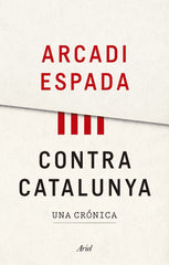 CONTRA CATALUNYA | ARCADI ESPADA | ARIEL | 9788434427976